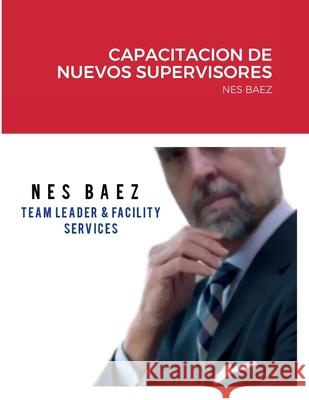 Capacitacion de Nuevos Supervisores: NES Baez Nes Baez 9781470972981 Lulu.com - książka