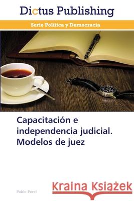 Capacitación e independencia judicial. Modelos de juez Perel, Pablo 9783847387688 Dictus Publishing - książka