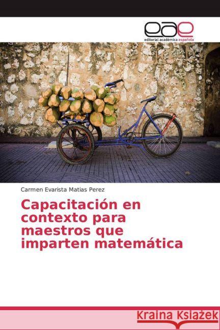 Capacitación en contexto para maestros que imparten matemática Matias Perez, Carmen Evarista 9783639732627 Editorial Académica Española - książka