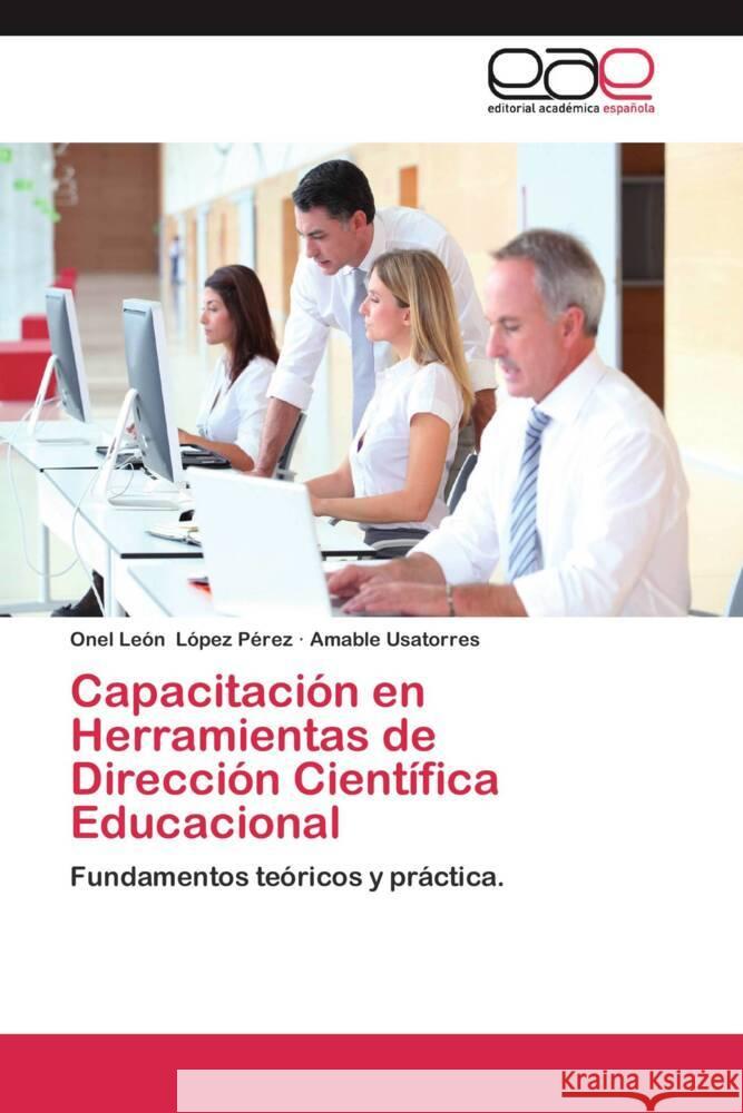 Capacitación en Herramientas de Dirección Científica Educacional : Fundamentos teóricos y práctica. López Pérez, Onel León; Usatorres, Amable 9783659052750 Editorial Académica Española - książka