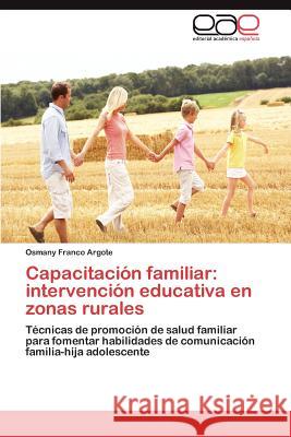 Capacitacion Familiar: Intervencion Educativa En Zonas Rurales Franco Argote, Osmany 9783659034480 Editorial Acad Mica Espa Ola - książka