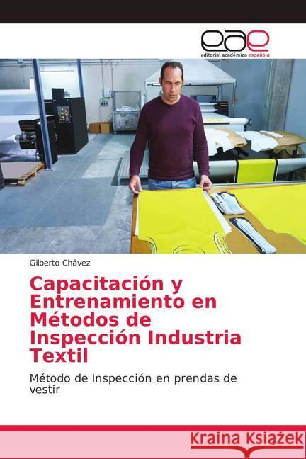 Capacitación y Entrenamiento en Métodos de Inspección Industria Textil : Método de Inspección en prendas de vestir Chavez, Gilberto 9786139410767 Editorial Académica Española - książka