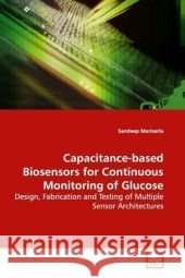 Capacitance-based Biosensors for Continuous  Monitoring of Glucose : Design, Fabrication and Testing of Multiple Sensor  Architectures Mariserla, Sandeep 9783639123135 VDM Verlag Dr. Müller - książka