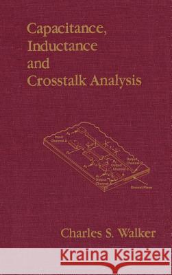 Capacitance, Inductance and Crosstalk Analysis Charles S. Walker 9780890063927 Artech House Publishers - książka