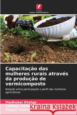 Capacitação das mulheres rurais através da produção de vermicomposto Khalge, Madhukar, Kamble, Vaibhav, Ganvir, Mayuri 9786209065026 Edições Nosso Conhecimento - książka