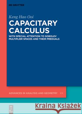 Capacitary Calculus: With Special Attention to Sobolev Multiplier Spaces and Their Preduals Keng Hao Ooi 9783112242322 de Gruyter - książka