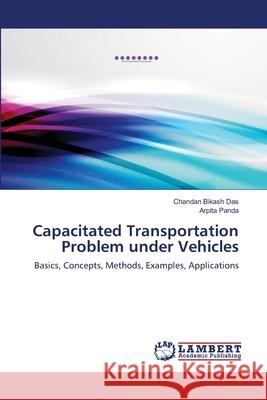 Capacitated Transportation Problem under Vehicles Das, Chandan Bikash 9783659242380 LAP Lambert Academic Publishing - książka