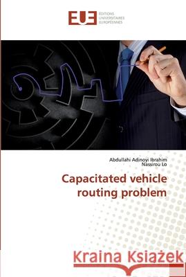 Capacitated vehicle routing problem Ibrahim, Abdullahi Adinoyi; Lo, Nassirou 9786138477624 Éditions universitaires européennes - książka