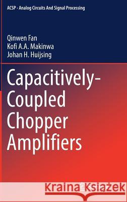 Capacitively-Coupled Chopper Amplifiers Qinwen Fan Kofi A. a. Makinwa Johan H. Huijsing 9783319473901 Springer - książka