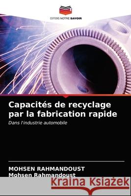 Capacités de recyclage par la fabrication rapide Mohsen Rahmandoust 9786203502695 Editions Notre Savoir - książka