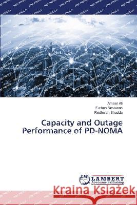 Capacity and Outage Performance of PD-NOMA Ali, Ameer, Nashwan, Farhan, Shadda, Redhwan 9786206148319 LAP Lambert Academic Publishing - książka