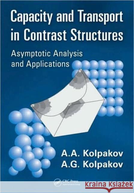 Capacity and Transport in Contrast Composite Structures: Asymptotic Analysis and Applications Kolpakov, A. A. 9781439801758 CRC Press - książka