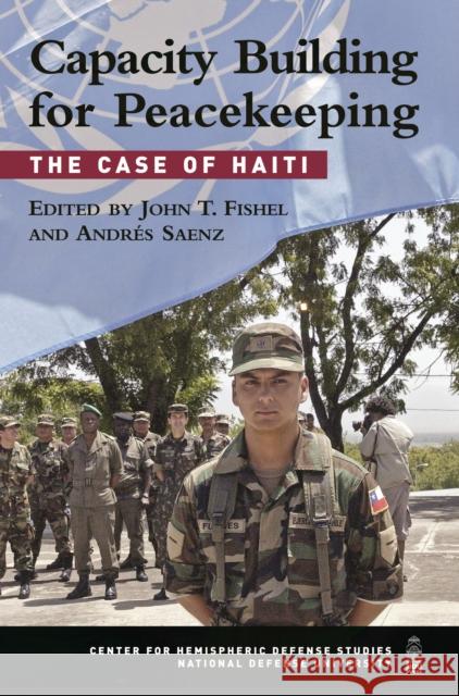 Capacity Building for Peacekeeping: The Case of Haiti John T. Fishel Andres Saenz 9781597971232 Potomac Books - książka