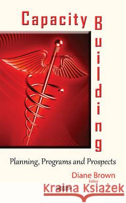 Capacity Building: Planning, Programs & Prospects Diane Brown 9781634839952 Nova Science Publishers Inc - książka