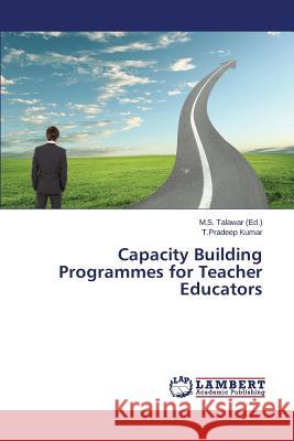 Capacity Building Programmes for Teacher Educators Kumar T. Pradeep                         Talawar M. S. 9783659525674 LAP Lambert Academic Publishing - książka