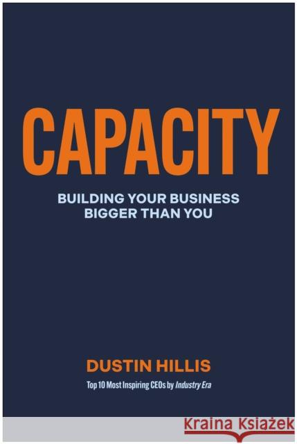 Capacity: Building Your Business Bigger Than You Dustin Hillis 9781637748039 Matt Holt Books - książka