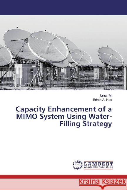Capacity Enhancement of a MIMO System Using Water-Filling Strategy Ali, Umar; Ince, Erhan A. 9783659923265 LAP Lambert Academic Publishing - książka