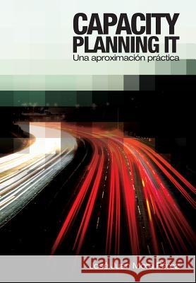 Capacity Planning IT: Una aproximación práctica Perez, Jose Juan Mora 9781480208759 Createspace - książka