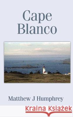 Cape Blanco Matthew J. Humphrey 9780759609907 Authorhouse - książka