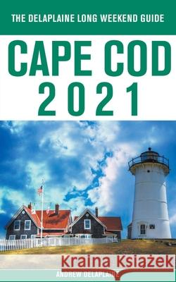 Cape Cod - The Delaplaine 2021 Long Weekend Guide Andrew Delaplaine 9781393645122 Gramercy Park Press - książka