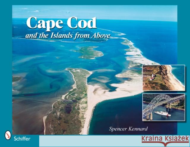 Cape Cod & the Islands from Above: 50 Years of Airviews Kennard, Spencer 9780764330438 Schiffer Publishing - książka