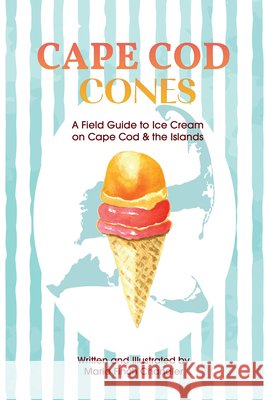Cape Cod Cones: A Field Guide to Ice Cream on Cape Cod & the Islands Maria Finch Chandler 9780764371646 Schiffer Publishing - książka