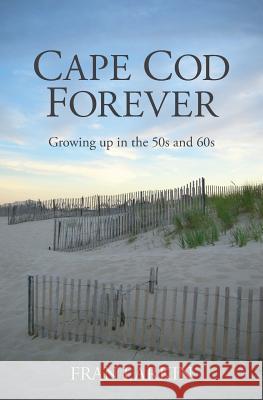Cape Cod Forever: Growing up in the 50s and 60s Larkin, Fran 9781977946348 Createspace Independent Publishing Platform - książka