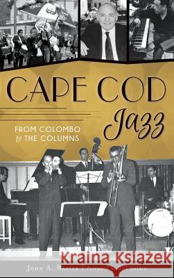 Cape Cod Jazz: From Colombo to the Columns John A. Basile 9781540216274 History Press Library Editions - książka