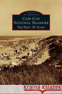 Cape Cod National Seashore: The First 50 Years Daniel Lombardo 9781531647827 Arcadia Publishing Library Editions - książka