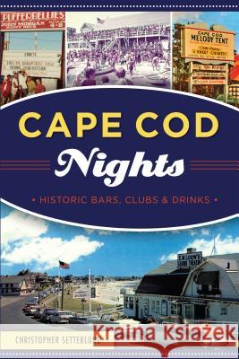 Cape Cod Nights: Historic Bars, Clubs and Drinks Christopher Setterlund 9781467140058 History Press - książka