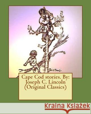 Cape Cod stories. By: Joseph C. Lincoln (Original Classics) Lincoln, Joseph C. 9781533633194 Createspace Independent Publishing Platform - książka