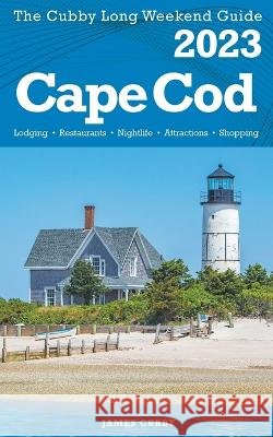Cape Cod - The Cubby 2023 Long Weekend Guide James Cubby   9798215931615 James Cubby - książka
