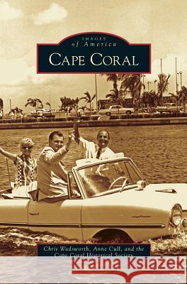 Cape Coral Chris Wadsworth, Anne Cull, Cape Coral Historical Society 9781531644499 Arcadia Publishing Library Editions - książka