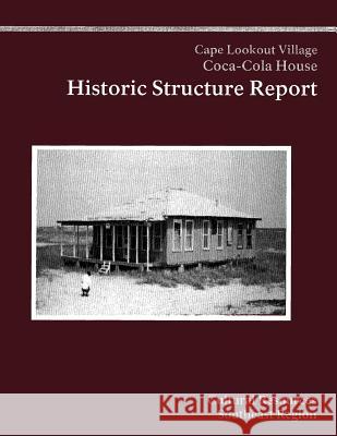 Cape Lookout National Seashore Coca-Cola House: Historic Structure Report National Park Service 9781490439020 Createspace - książka