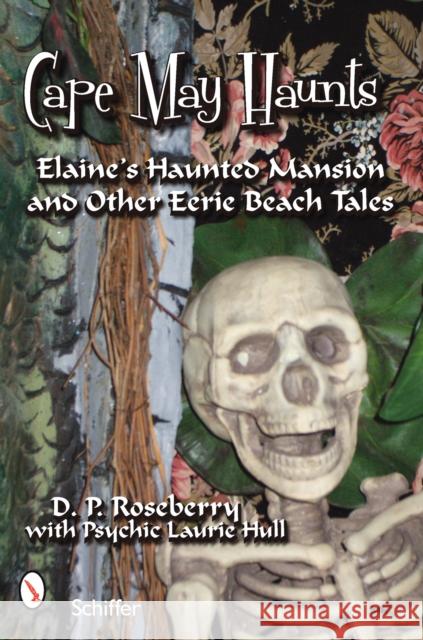 Cape May Haunts: Elaine's Haunted Mansion and Other Eerie Beach Tales Dinah Roseberry Laurie Hull 9780764328213 Schiffer Publishing - książka