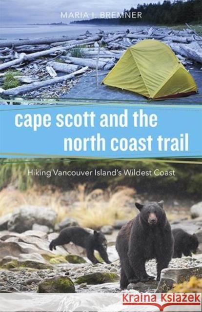 Cape Scott and the North Coast Trail: Hiking Vancouver Island's Wildest Coast Maria Bremner 9781550176919 Harbour Publishing - książka