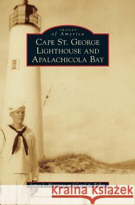 Cape St. George Lighthouse and Apalachicola Bay James L. Hargrove Carol A. Talley 9781540215666 Arcadia Publishing Library Editions - książka