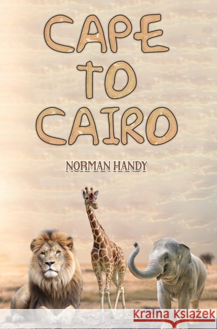Cape to Cairo Norman Handy 9781035863822 Austin Macauley Publishers - książka