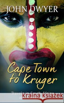 Cape Town to Kruger: Backpacker Travels in South Africa and Swaziland John Dwyer 9781511692878 Createspace - książka