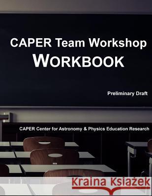 CAPER Team Workshop Workbook Caper Center for Astronomy &. Physics Ed 9781544133652 Createspace Independent Publishing Platform - książka