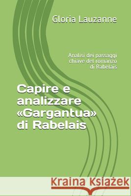 Capire e analizzare Gargantua di Rabelais: Analisi dei passaggi chiave del romanzo di Rabelais Gloria Lauzanne 9781731181855 Independently Published - książka