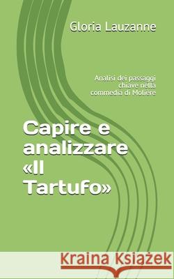 Capire e analizzare Il Tartufo: Analisi dei passaggi chiave nella commedia di Molière Gloria Lauzanne 9781090811653 Independently Published - książka