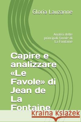 Capire e analizzare Le Favole di Jean de La Fontaine: Analisi delle principali favole di La Fontaine Gloria Lauzanne 9781724052605 Independently Published - książka