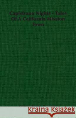 Capistrano Nights - Tales of a California Mission Town Saunders, Charles Francis 9781406756937 Saunders Press - książka