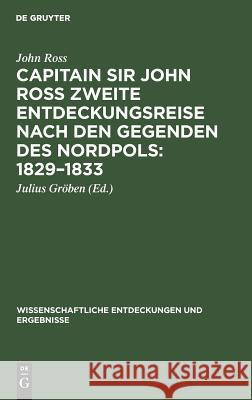 Capitain Sir John Ross zweite Entdeckungsreise nach den Gegenden des Nordpols 1829-1833 John Julius [Übers ] Ross Gröben, Gröben 9783111069487 De Gruyter - książka