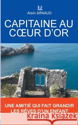 Capitaine au coeur d'or Alain Arnaud 9782322237777 Books on Demand - książka