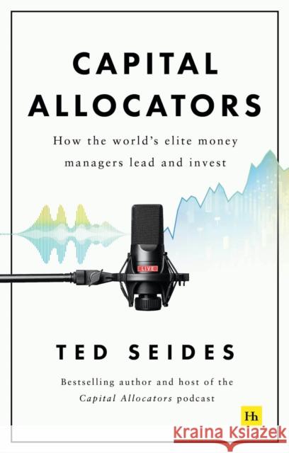 Capital Allocators: How the world's elite money managers lead and invest Ted Seides 9780857198860 Harriman House - książka