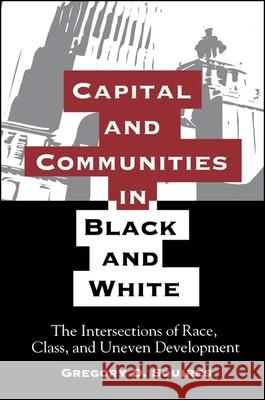 Capital and Communities in Black and White: The Intersections of Race, Class, and Uneven Development Squires, Gregory D. 9780791419885 State University of New York Press - książka