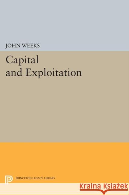 Capital and Exploitation Weeks, J 9780691614649 John Wiley & Sons - książka