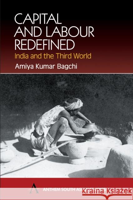 Capital and Labour Redefined: India and the Third World Kumar Bagchi, Amiya 9781843310686 Anthem Press - książka